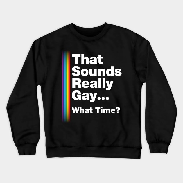 Fun Bisexual Pride Stuff - Sounds Gay What Time? T-Design Crewneck Sweatshirt by Vector Deluxe